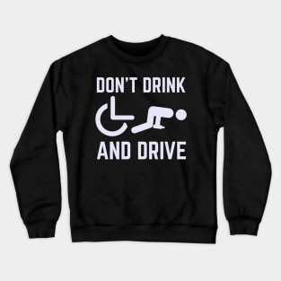 Don't Drink And Drive Wheelchair Crewneck Sweatshirt
